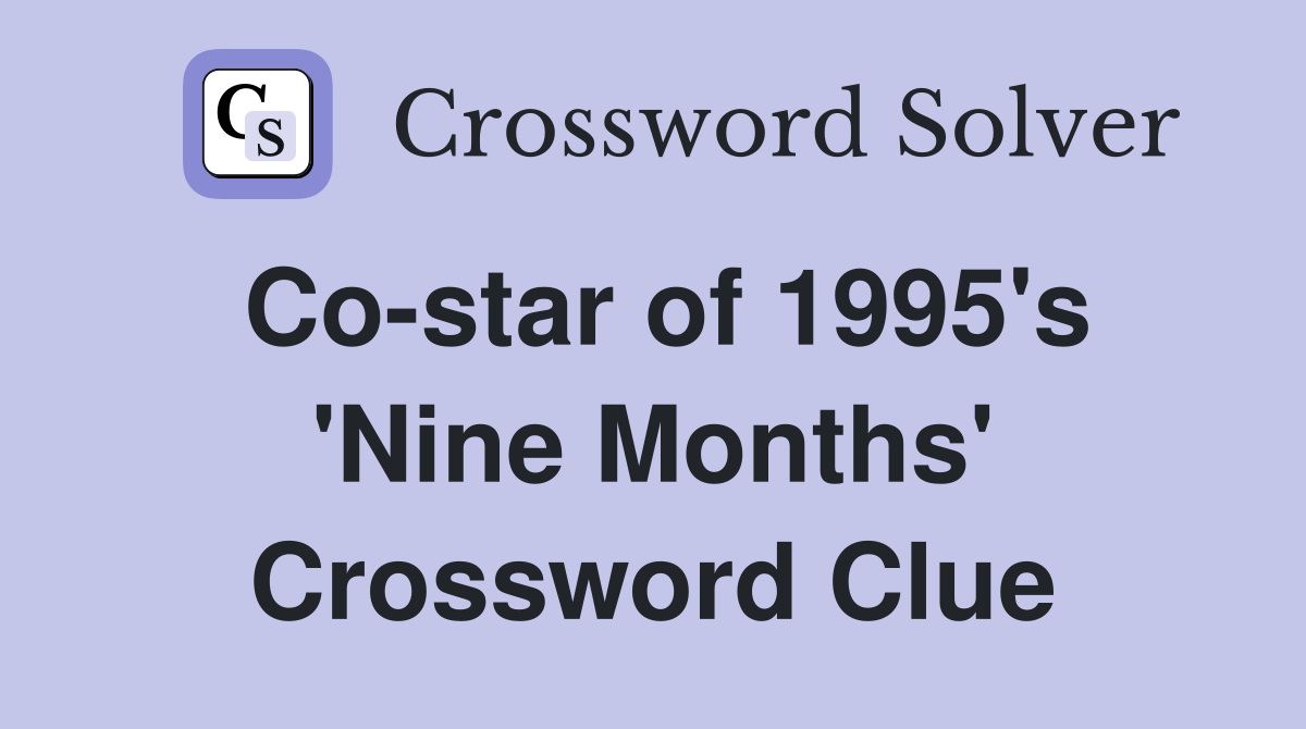 Co-star of 1995's 'Nine Months' Crossword Clue