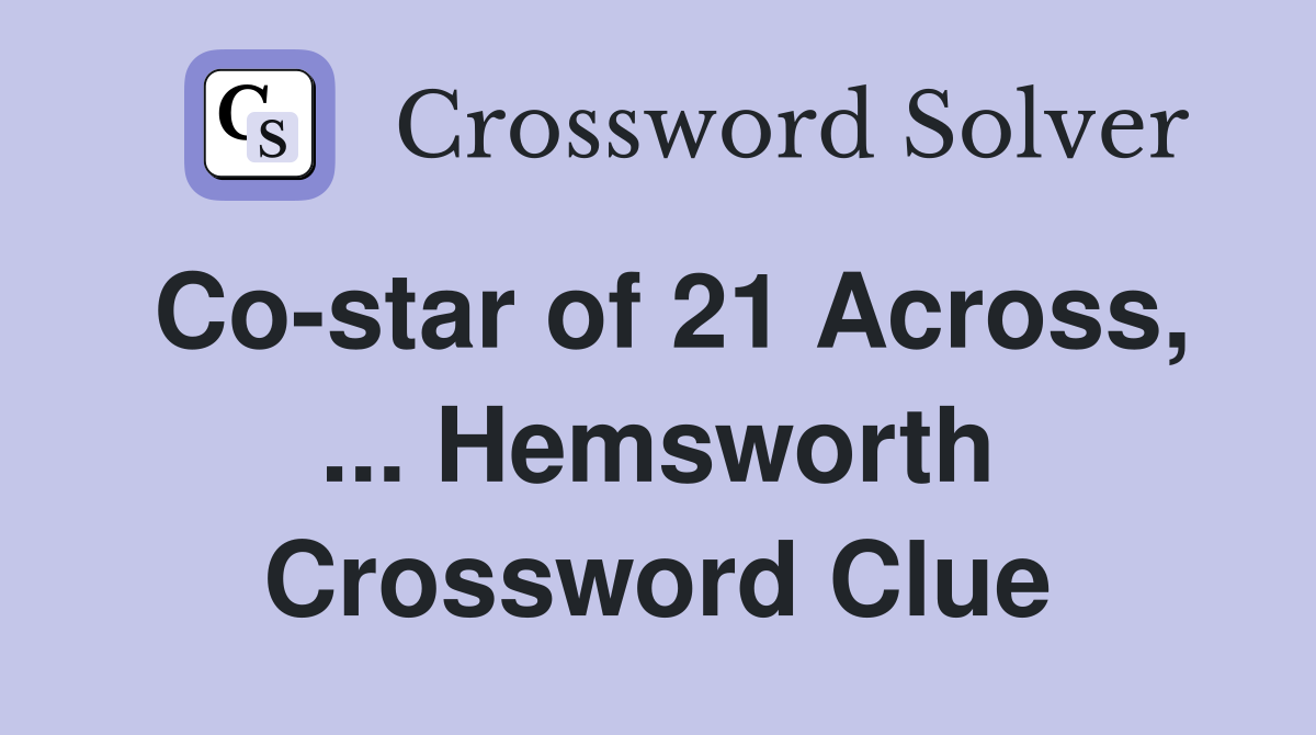 Co-star of 21 Across, ... Hemsworth Crossword Clue