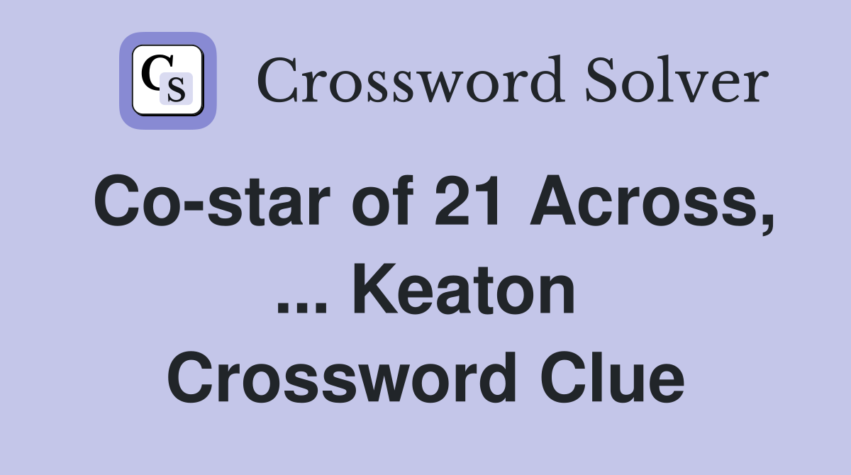 Co-star of 21 Across, ... Keaton Crossword Clue