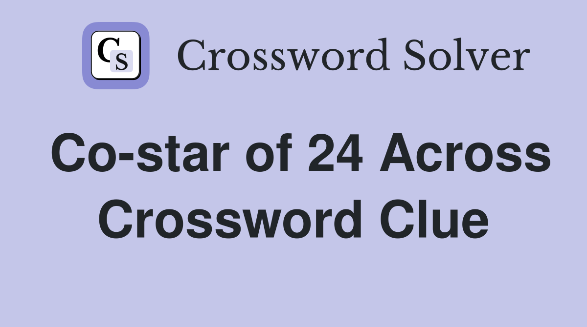 Co-star of 24 Across Crossword Clue