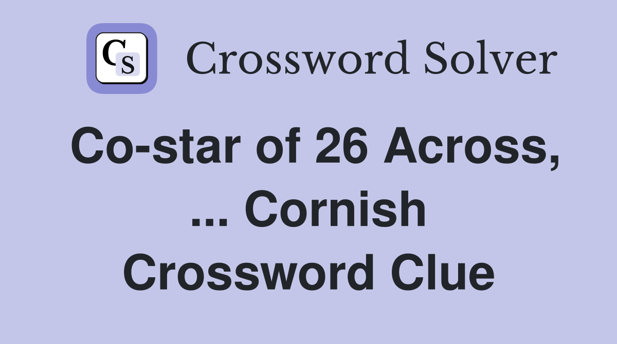 Co-star of 26 Across, ... Cornish - Crossword Clue Answers - Crossword ...