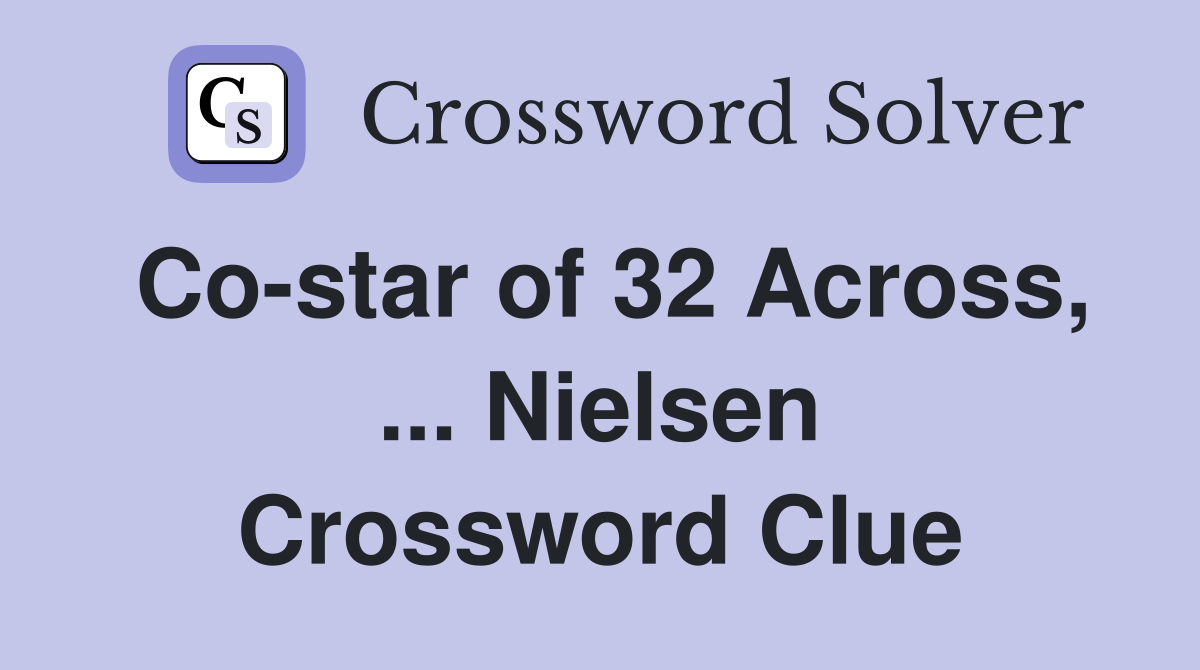 Co-star of 32 Across, ... Nielsen Crossword Clue
