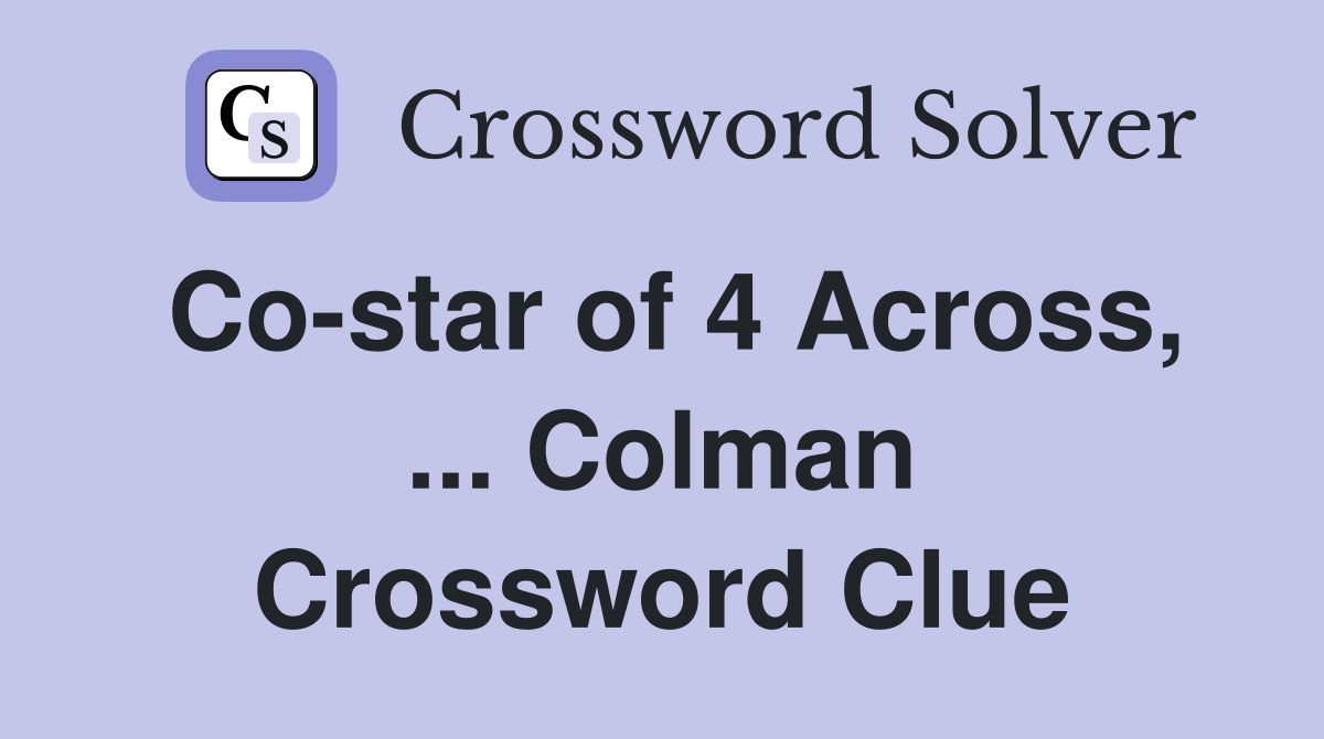 Co-star of 4 Across, ... Colman Crossword Clue