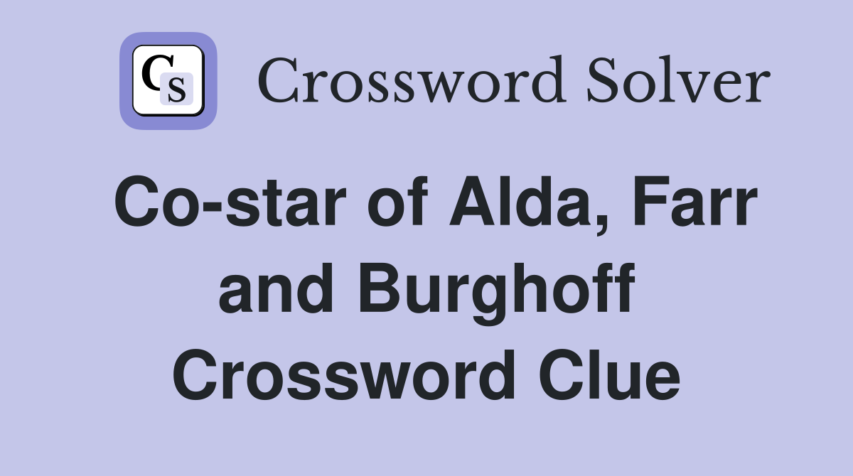 Co-star of Alda, Farr and Burghoff Crossword Clue