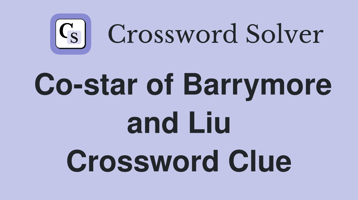 Co-star of Barrymore and Liu Crossword Clue