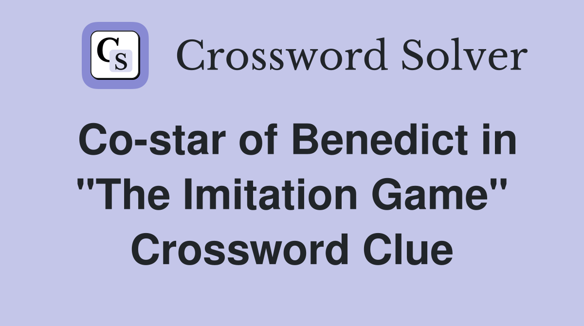 Co-star of Benedict in "The Imitation Game" Crossword Clue