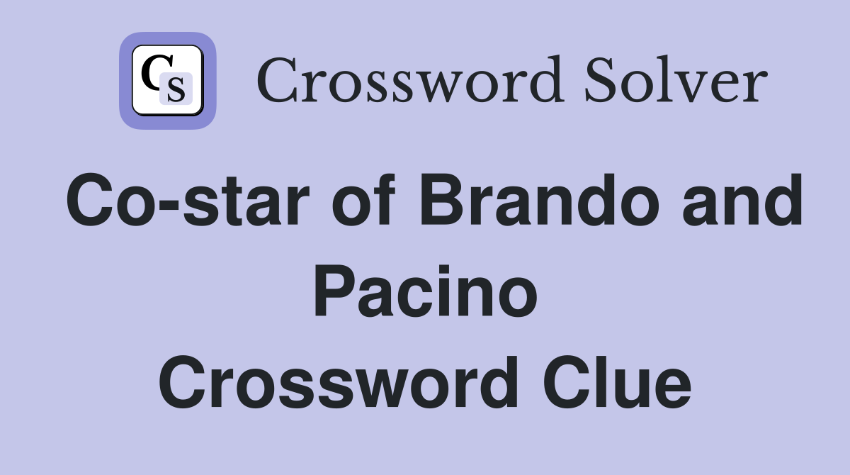 Co-star of Brando and Pacino Crossword Clue