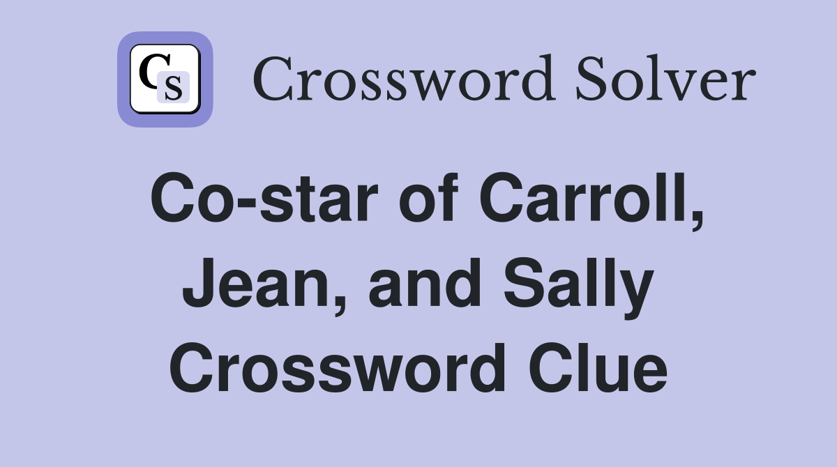 Co-star of Carroll, Jean, and Sally Crossword Clue