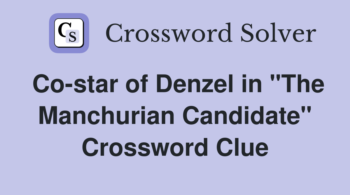 Co-star of Denzel in "The Manchurian Candidate" Crossword Clue