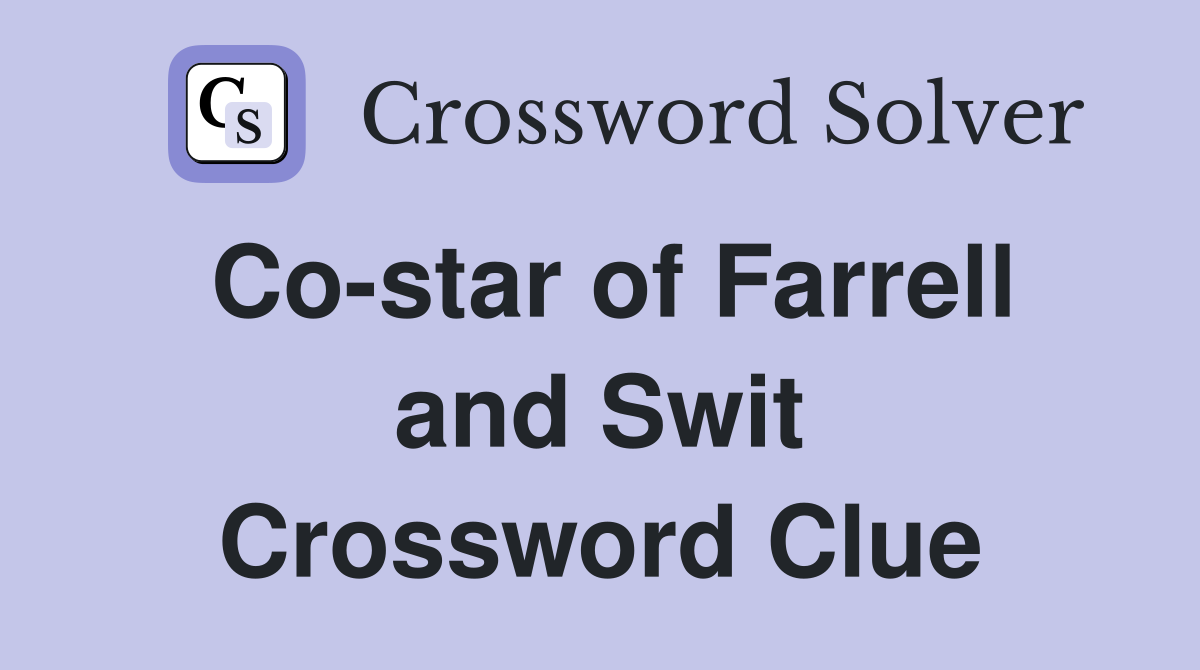 Co-star of Farrell and Swit Crossword Clue