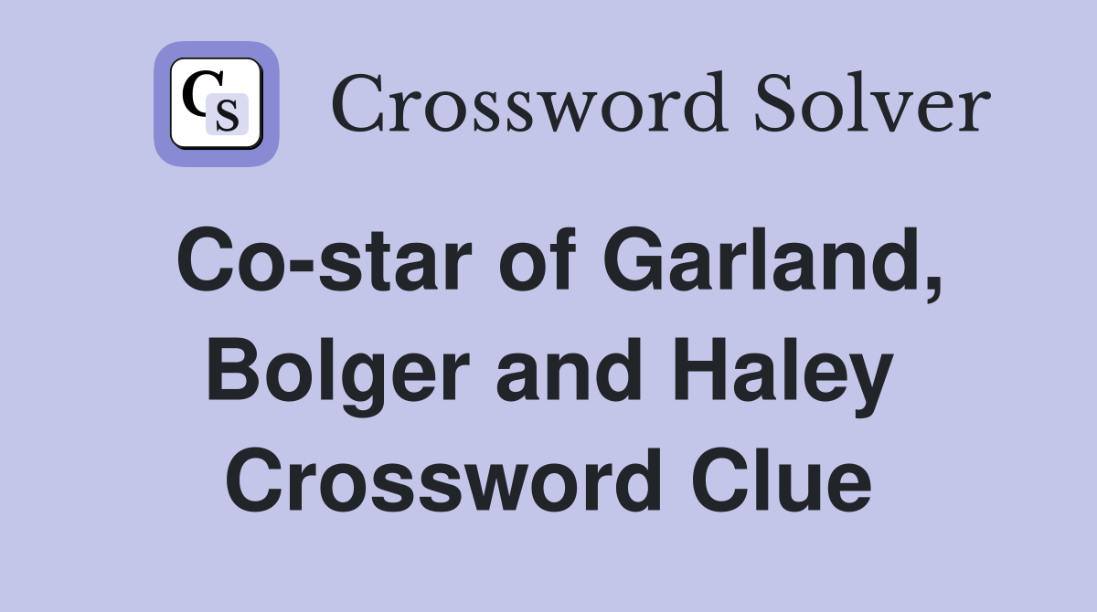 Co-star of Garland, Bolger and Haley Crossword Clue