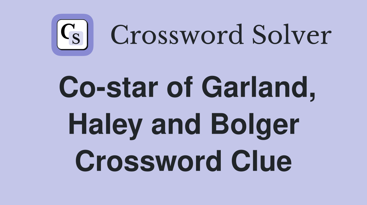 Co-star of Garland, Haley and Bolger Crossword Clue