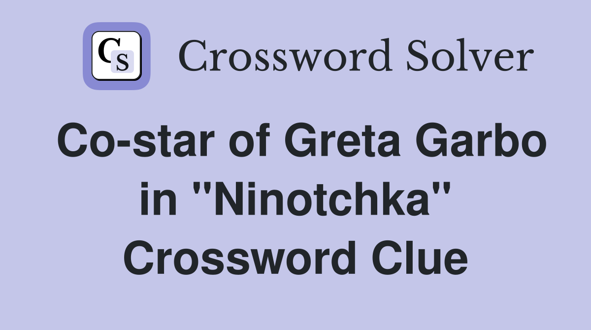 Co-star of Greta Garbo in "Ninotchka" Crossword Clue