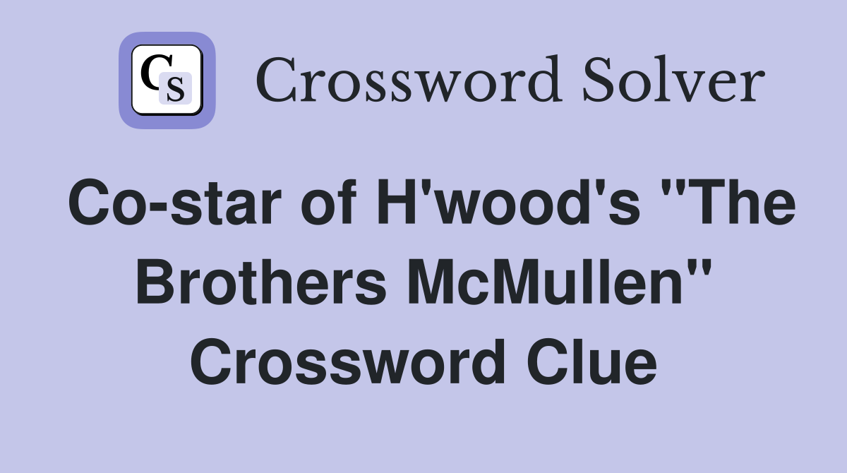 Co-star of H'wood's "The Brothers McMullen" Crossword Clue