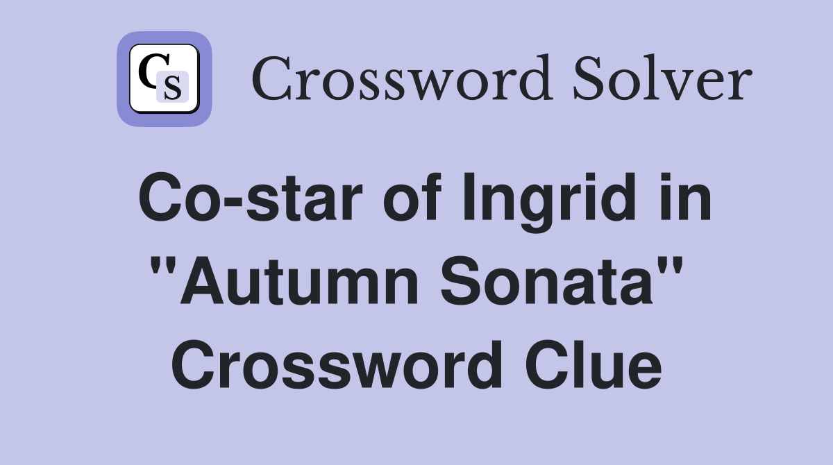 Co-star of Ingrid in "Autumn Sonata" Crossword Clue