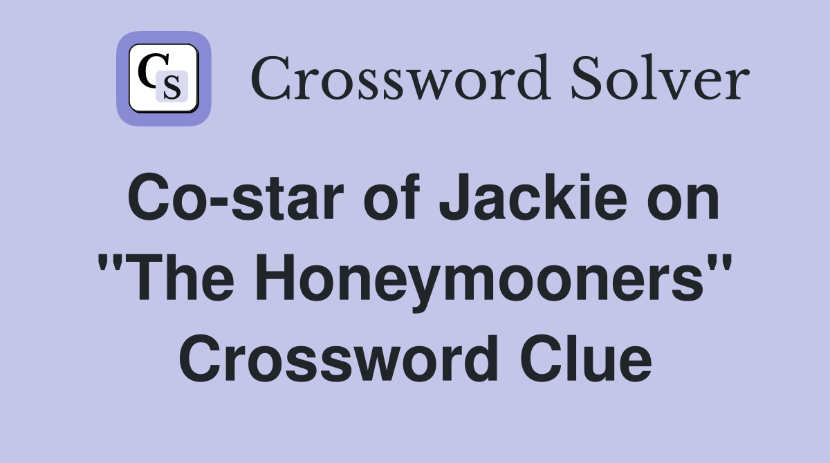 Co-star of Jackie on "The Honeymooners" Crossword Clue