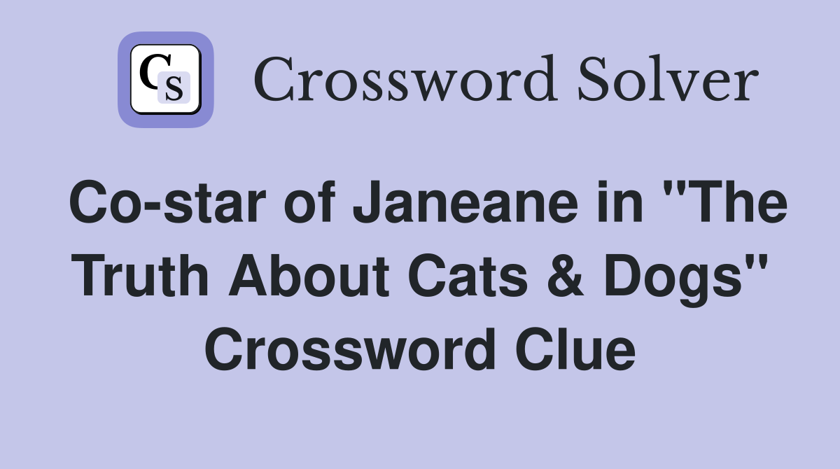 Co-star of Janeane in "The Truth About Cats & Dogs" Crossword Clue