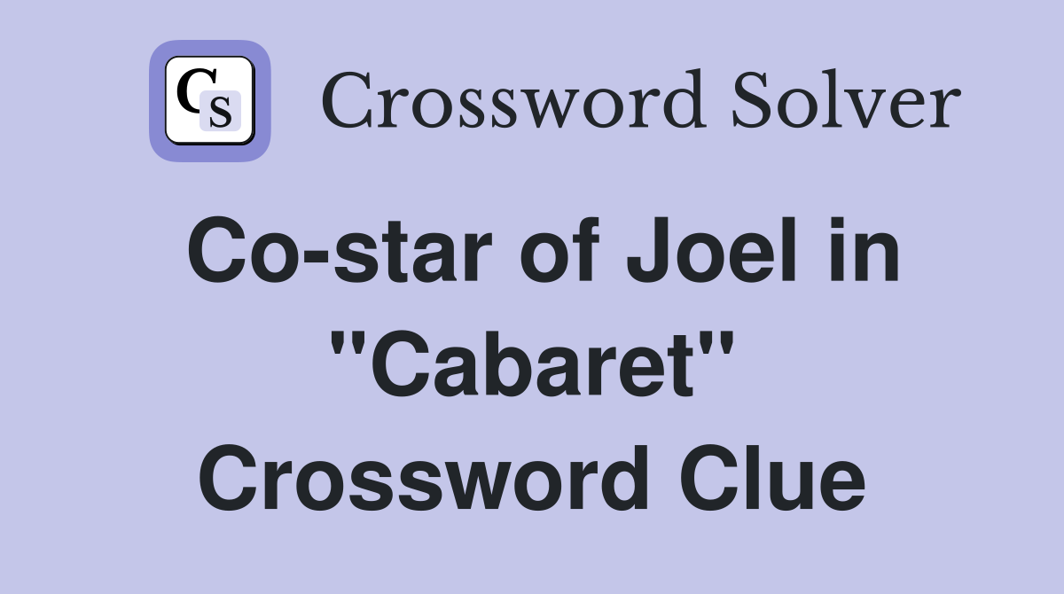Co-star of Joel in "Cabaret" Crossword Clue
