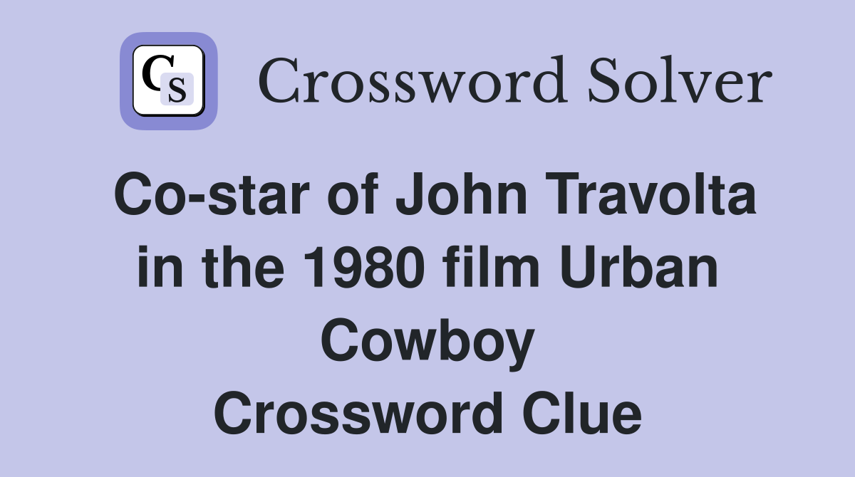Co-star of John Travolta in the 1980 film Urban Cowboy Crossword Clue