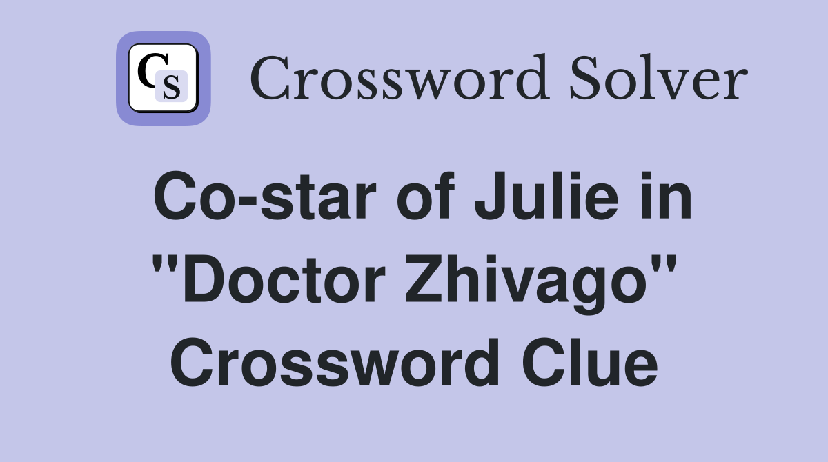 Co-star of Julie in "Doctor Zhivago" Crossword Clue