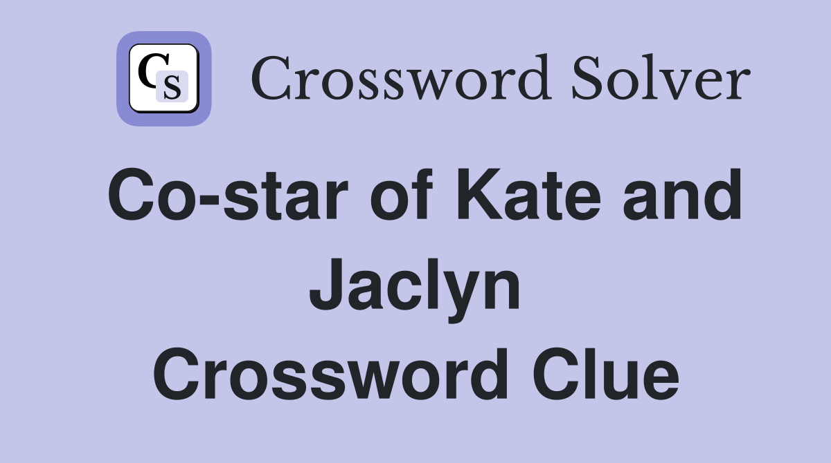 Co-star of Kate and Jaclyn Crossword Clue