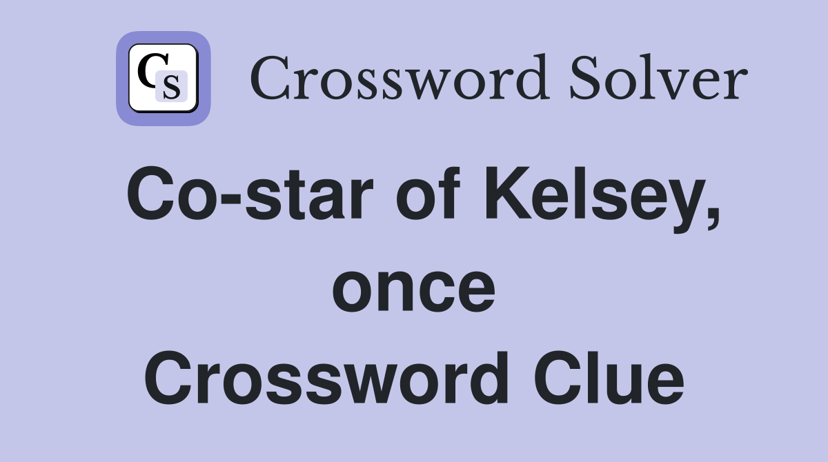 Co-star of Kelsey, once Crossword Clue