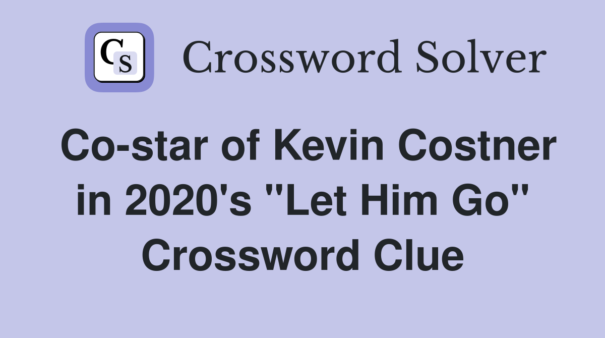 Co-star of Kevin Costner in 2020's "Let Him Go" Crossword Clue