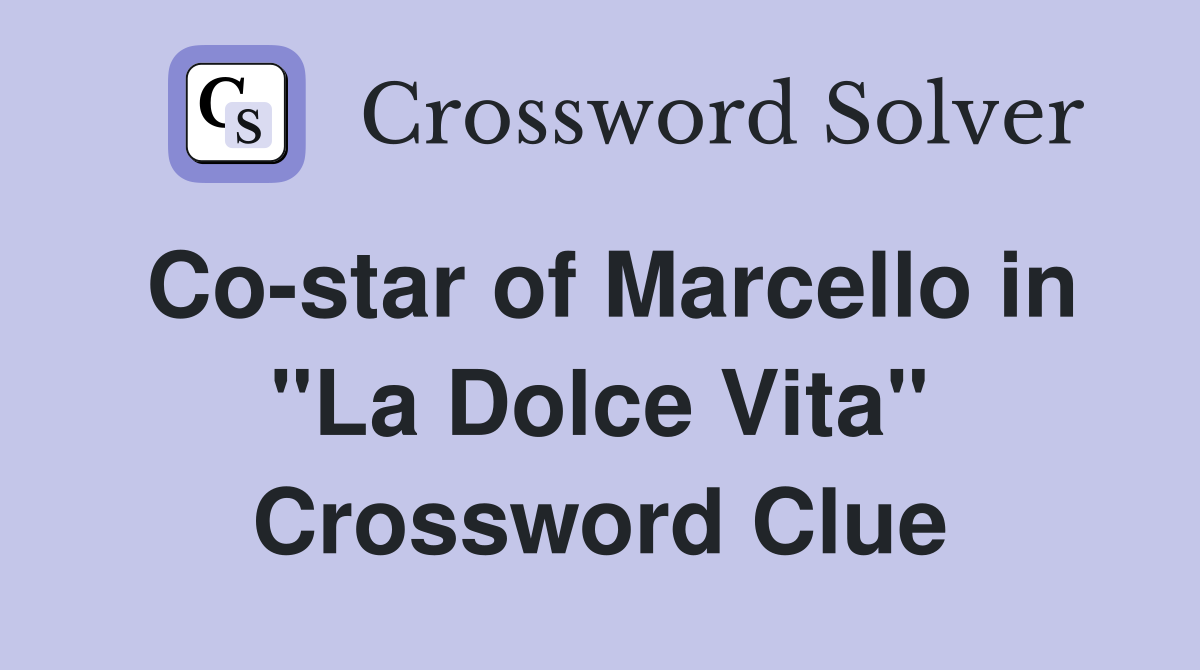 Co-star of Marcello in "La Dolce Vita" Crossword Clue