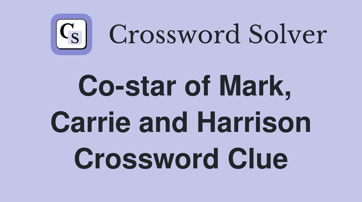 Co-star of Mark, Carrie and Harrison Crossword Clue