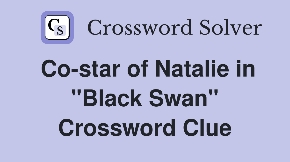 Co-star of Natalie in "Black Swan" Crossword Clue