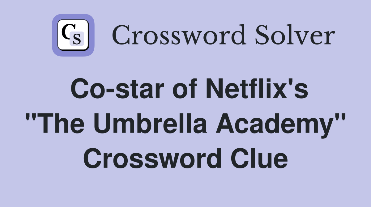 Co-star of Netflix's "The Umbrella Academy" Crossword Clue