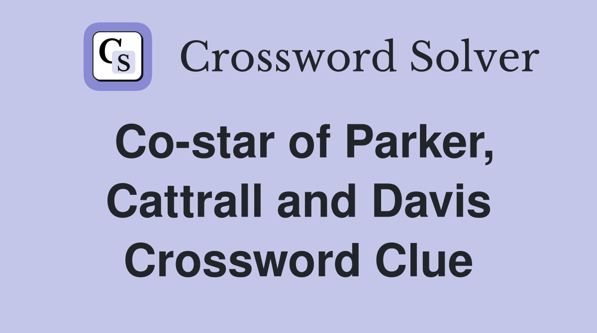Co-star of Parker, Cattrall and Davis Crossword Clue