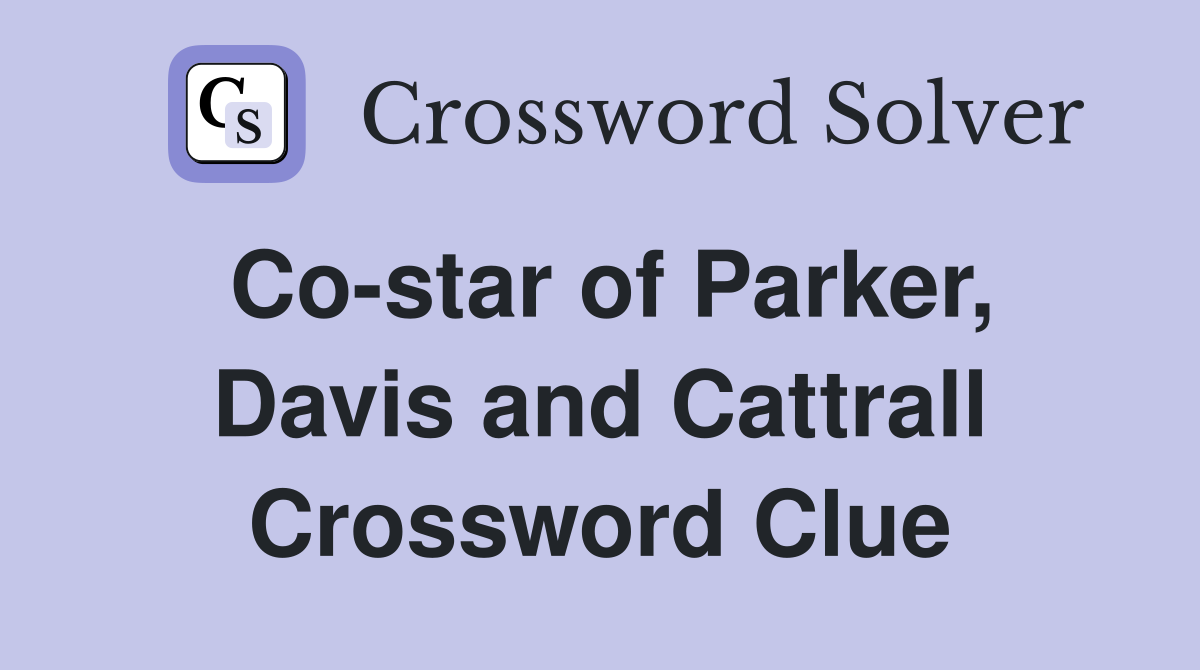 Co-star of Parker, Davis and Cattrall Crossword Clue