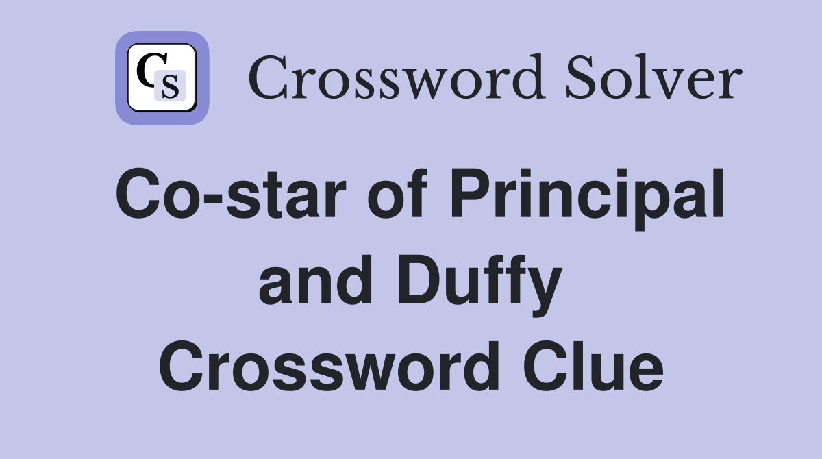Co-star of Principal and Duffy Crossword Clue