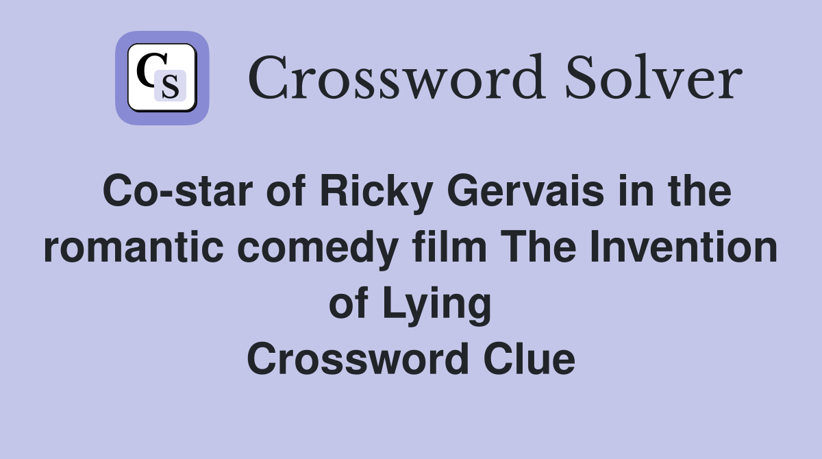 Co-star of Ricky Gervais in the romantic comedy film The Invention of Lying Crossword Clue