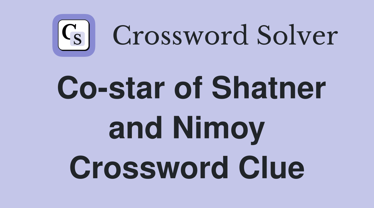 Co-star of Shatner and Nimoy Crossword Clue