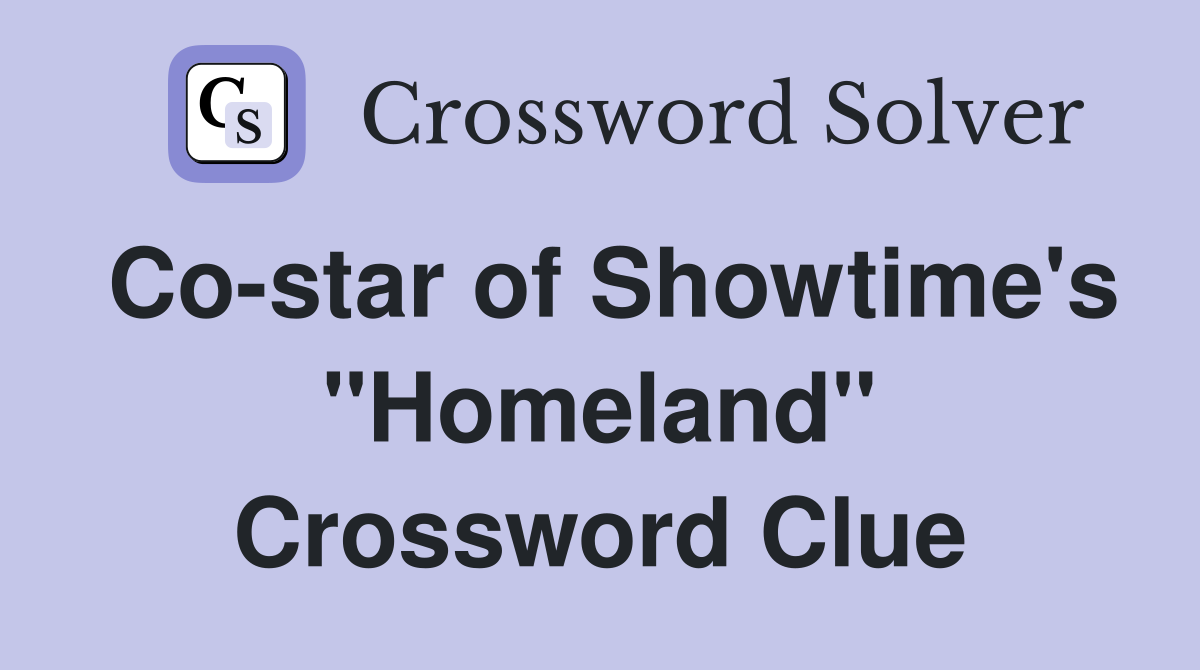 Co-star of Showtime's "Homeland" Crossword Clue