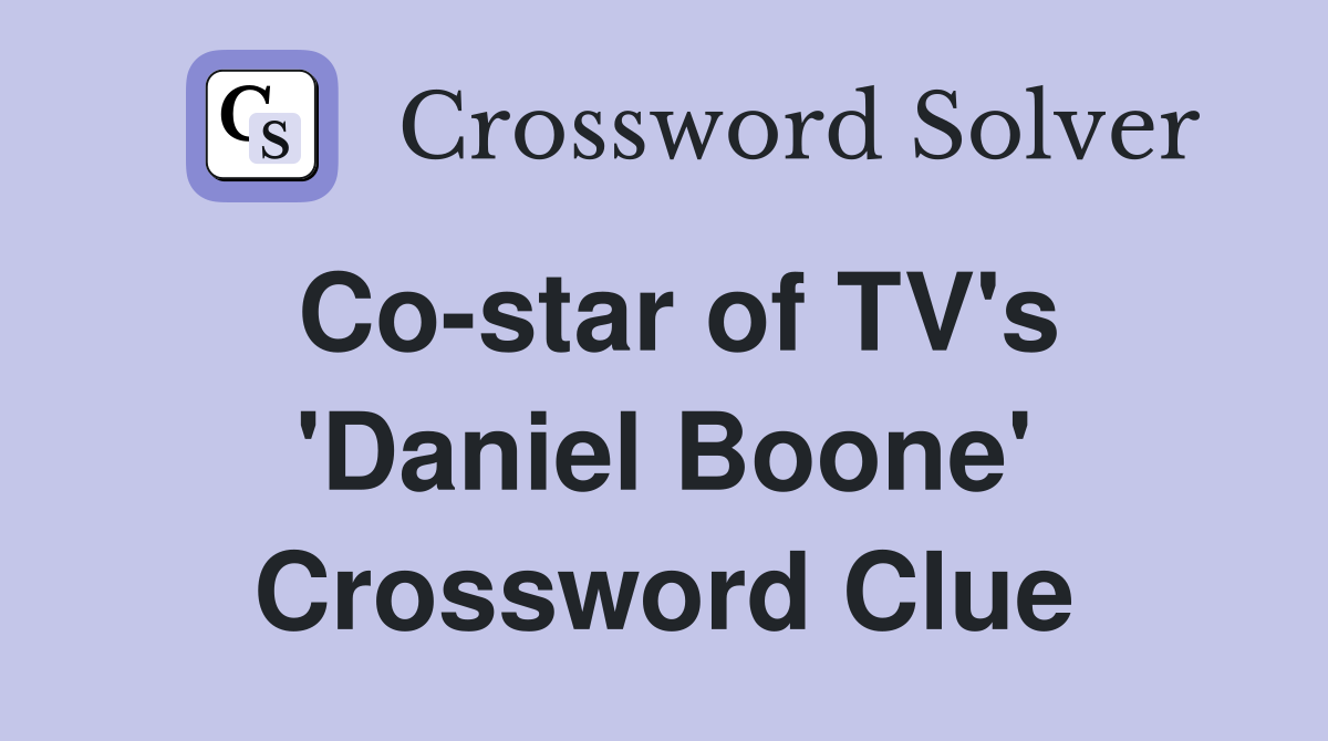Co-star of TV's 'Daniel Boone' Crossword Clue