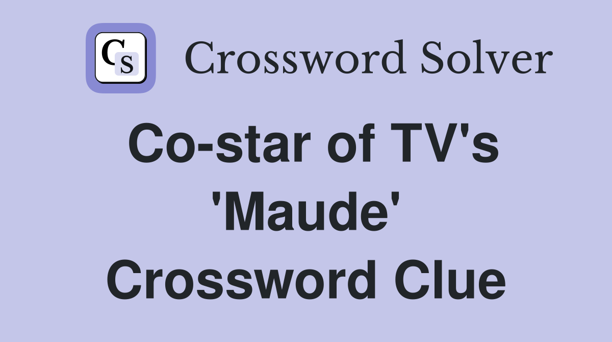 Co-star of TV's 'Maude' Crossword Clue