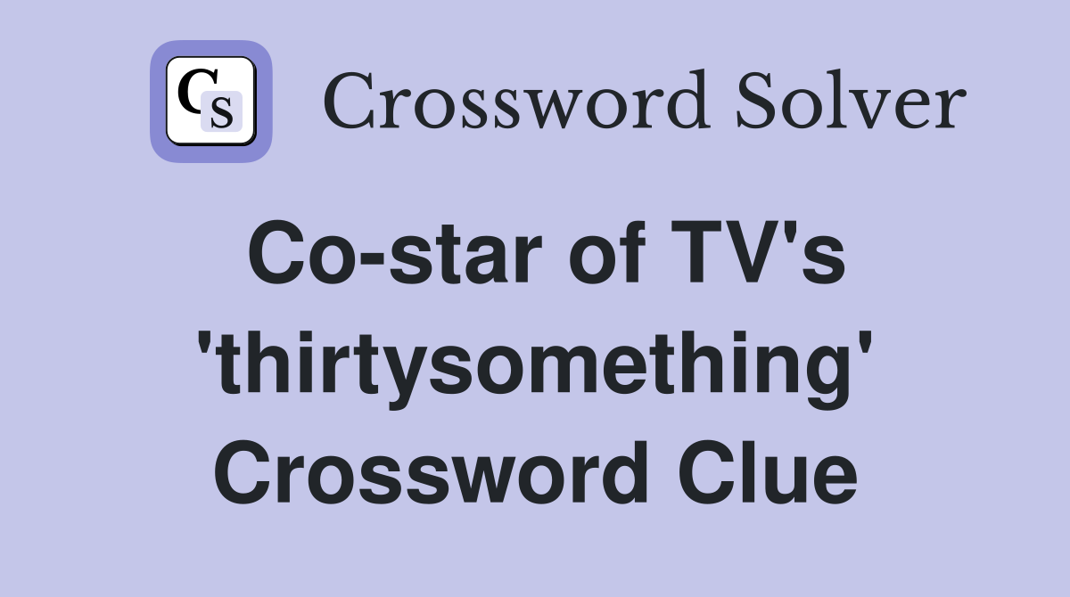 Co-star of TV's 'thirtysomething' Crossword Clue