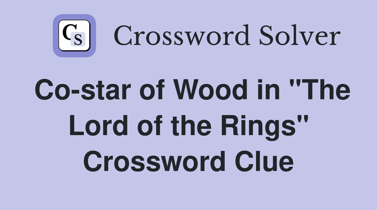 Co-star of Wood in "The Lord of the Rings" Crossword Clue