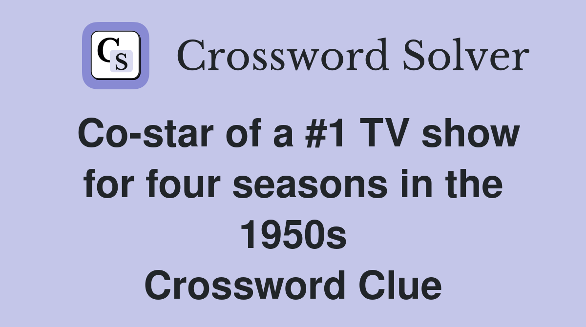 Co-star of a #1 TV show for four seasons in the 1950s Crossword Clue