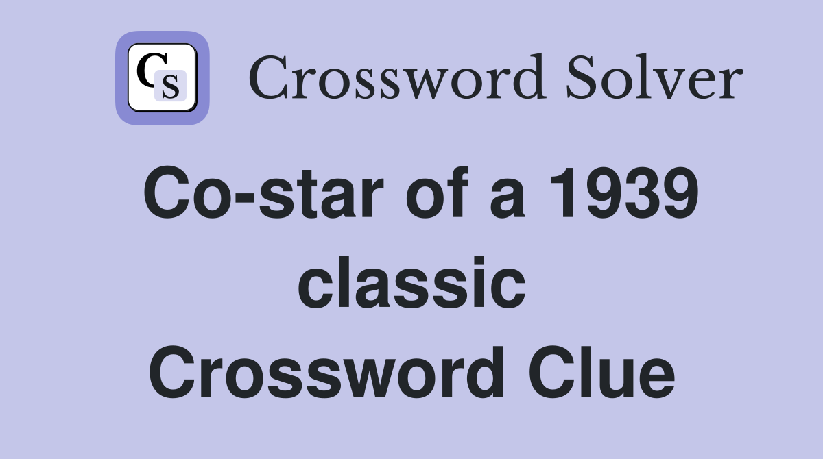 Co-star of a 1939 classic Crossword Clue