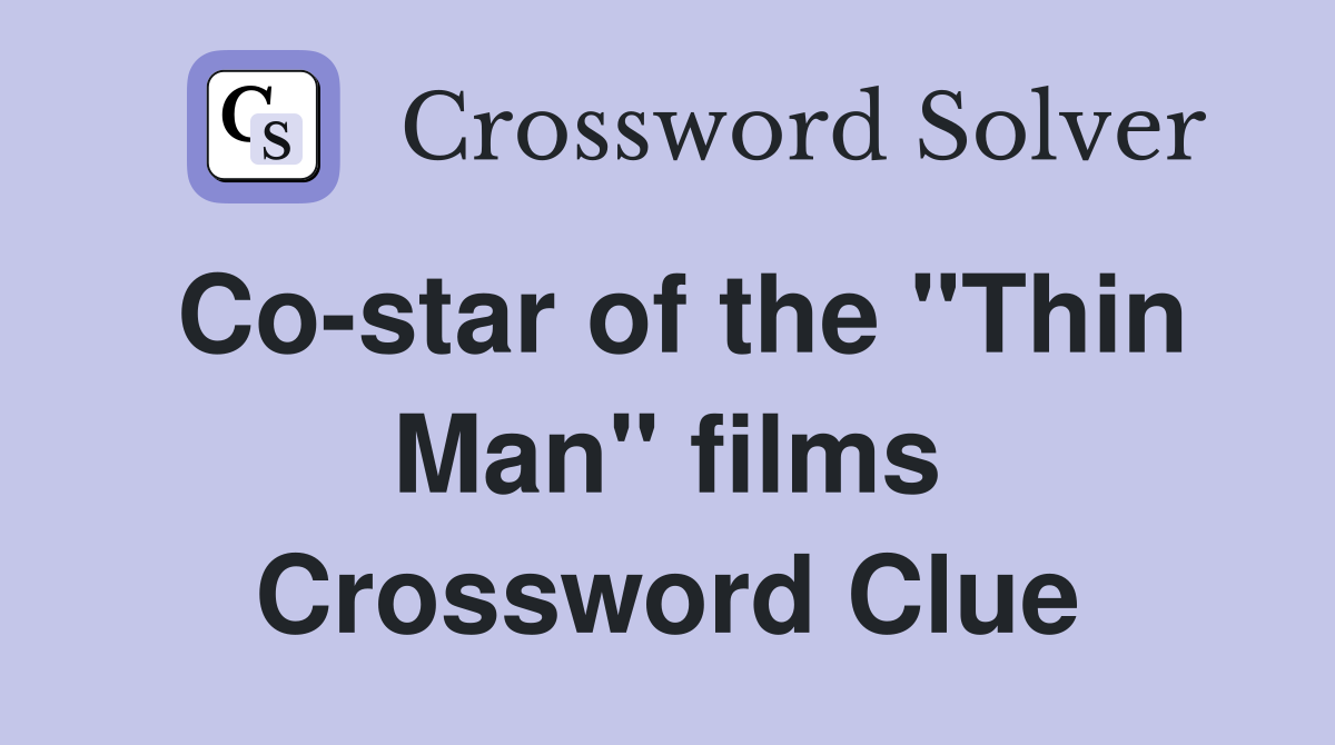 Co-star of the "Thin Man" films Crossword Clue