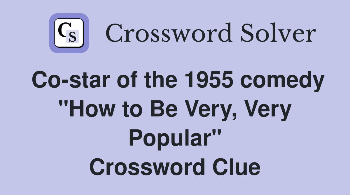 Co-star of the 1955 comedy "How to Be Very, Very Popular" Crossword Clue