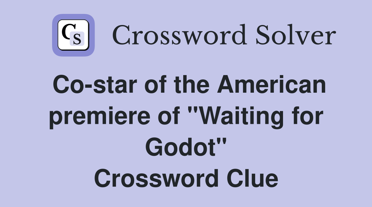 Co-star of the American premiere of "Waiting for Godot" Crossword Clue