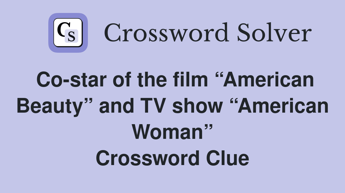 Co-star of the film “American Beauty” and TV show “American Woman” Crossword Clue