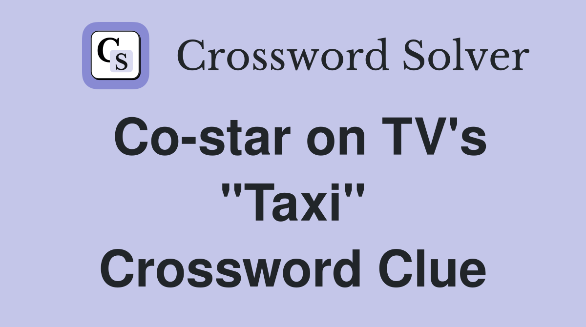 Co-star on TV's "Taxi" Crossword Clue