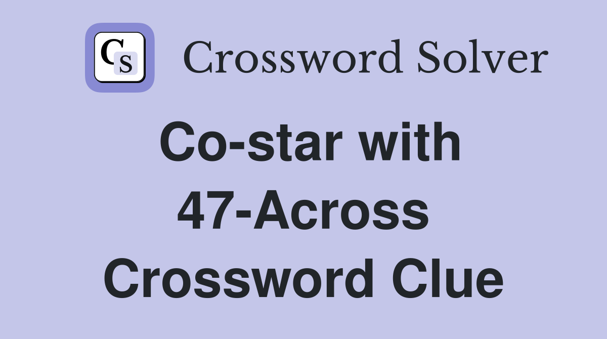 Co-star with 47-Across Crossword Clue