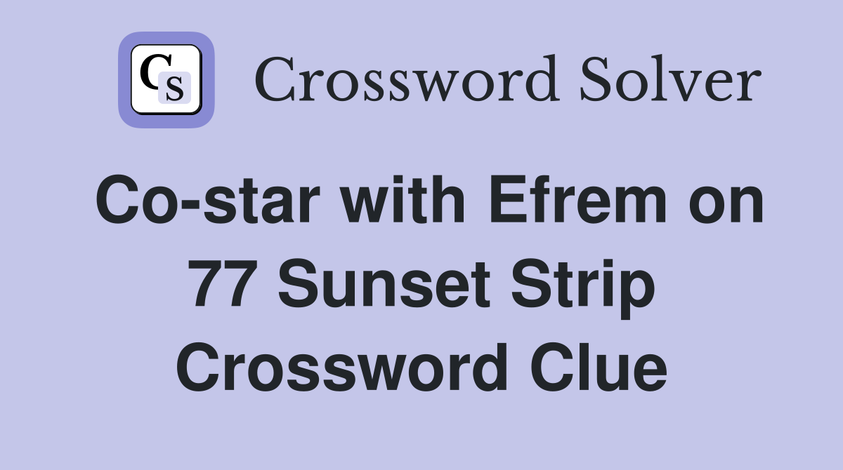 Co-star with Efrem on 77 Sunset Strip Crossword Clue